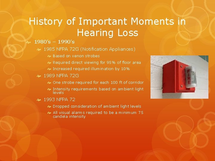 History of Important Moments in Hearing Loss 1980’s – 1990’s 1985 NFPA 72 G