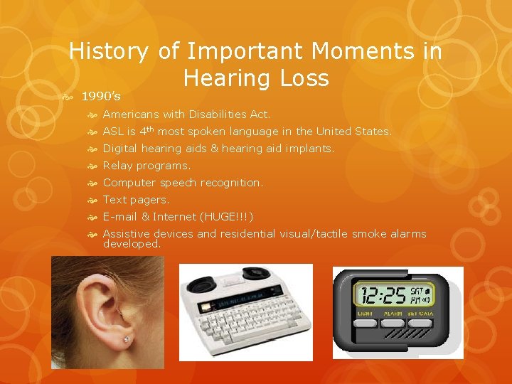 History of Important Moments in Hearing Loss 1990’s Americans with Disabilities Act. ASL is