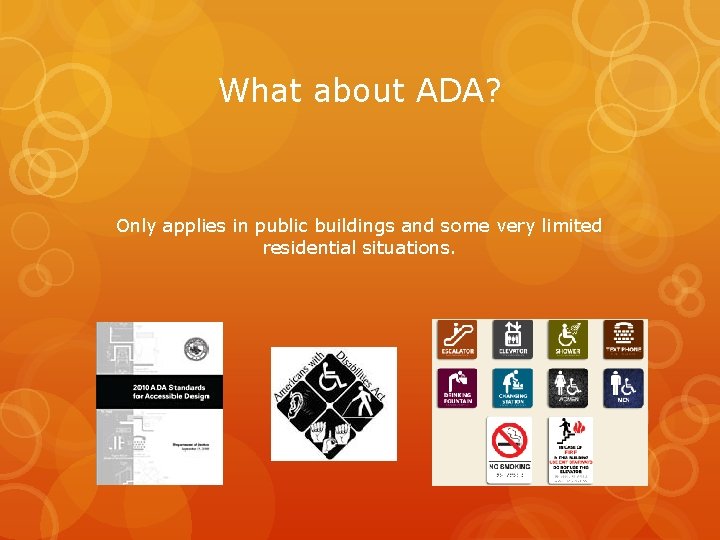 What about ADA? Only applies in public buildings and some very limited residential situations.