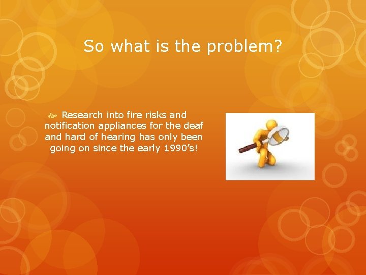 So what is the problem? Research into fire risks and notification appliances for the