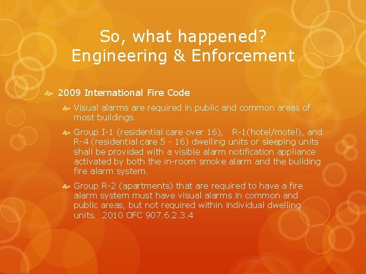 So, what happened? Engineering & Enforcement 2009 International Fire Code Visual alarms are required