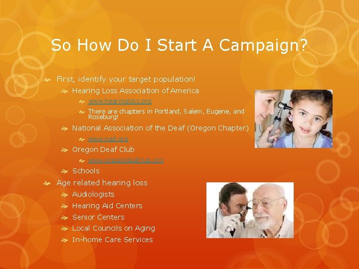 So How Do I Start A Campaign? First, identify your target population! Hearing Loss