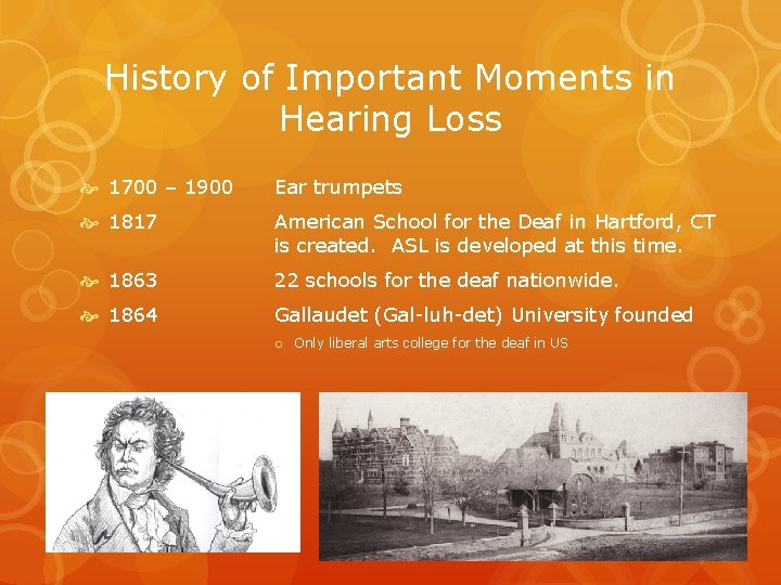 History of Important Moments in Hearing Loss 1700 – 1900 Ear trumpets 1817 American