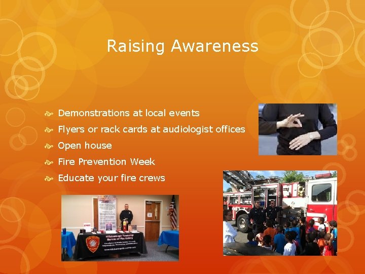 Raising Awareness Demonstrations at local events Flyers or rack cards at audiologist offices Open