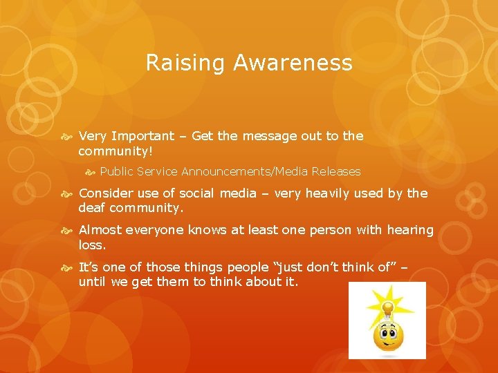 Raising Awareness Very Important – Get the message out to the community! Public Service