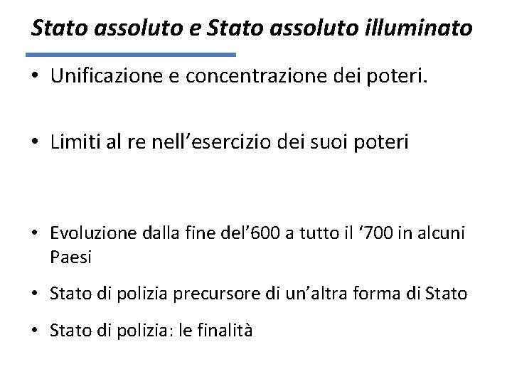 Stato assoluto e Stato assoluto illuminato • Unificazione e concentrazione dei poteri. • Limiti