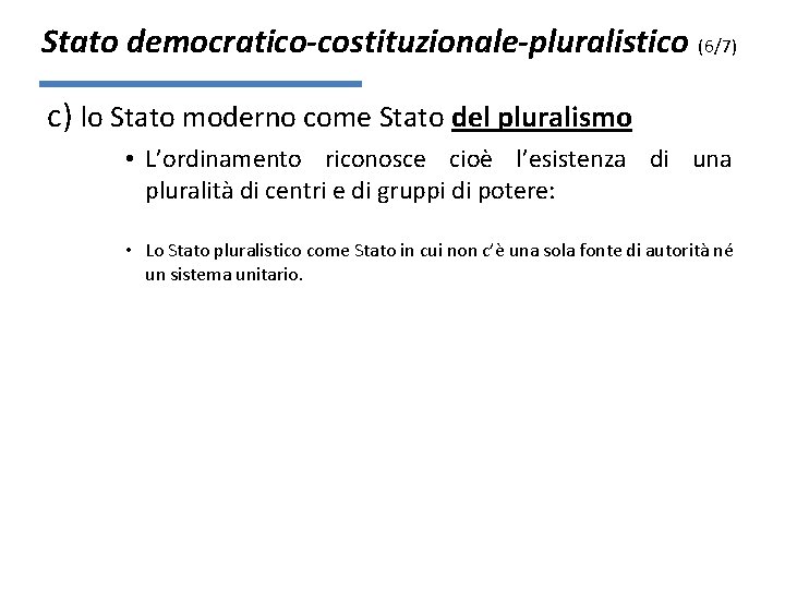 Stato democratico-costituzionale-pluralistico (6/7) c) lo Stato moderno come Stato del pluralismo • L’ordinamento riconosce