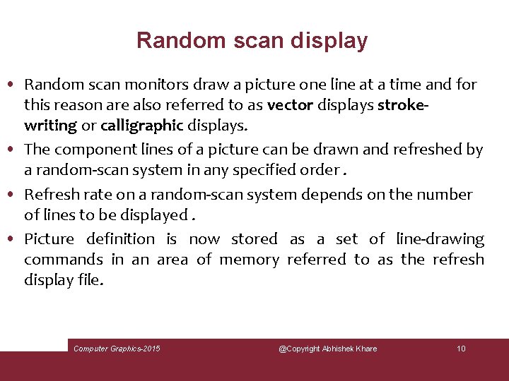 Random scan display • Random scan monitors draw a picture one line at a