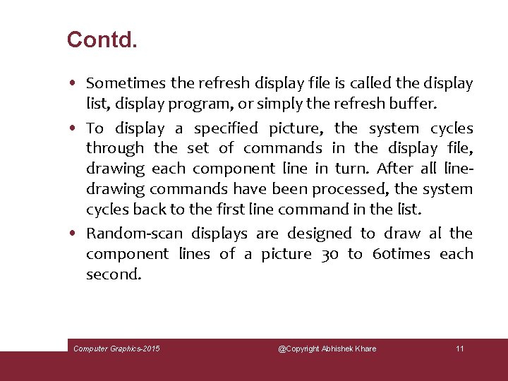 Contd. • Sometimes the refresh display file is called the display list, display program,
