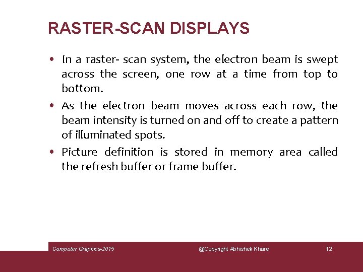 RASTER-SCAN DISPLAYS • In a raster- scan system, the electron beam is swept across
