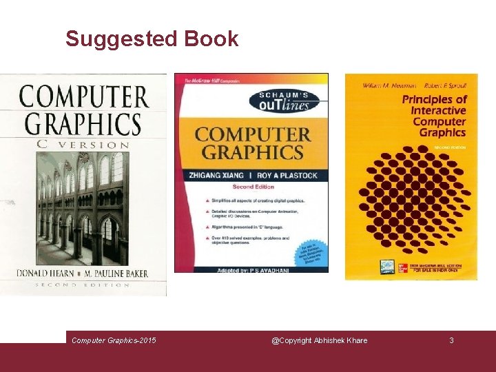 Suggested Book Computer Graphics-2015 @Copyright Abhishek Khare 3 