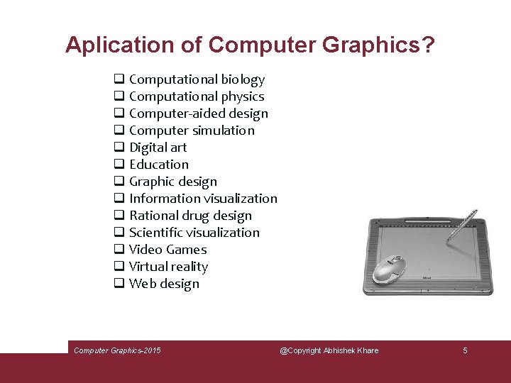 Aplication of Computer Graphics? q Computational biology q Computational physics q Computer-aided design q