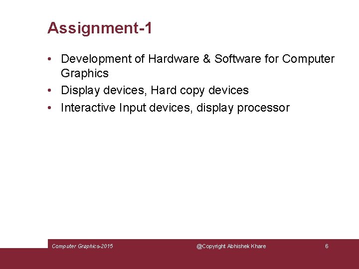 Assignment-1 • Development of Hardware & Software for Computer Graphics • Display devices, Hard