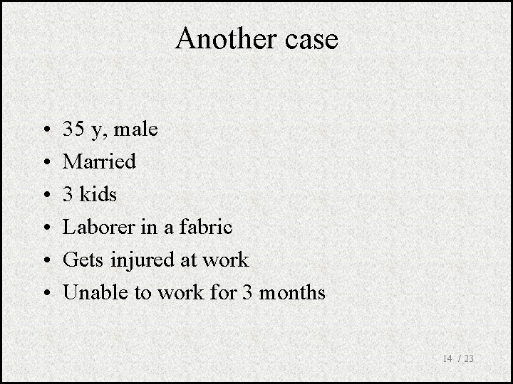 Another case • • • 35 y, male Married 3 kids Laborer in a