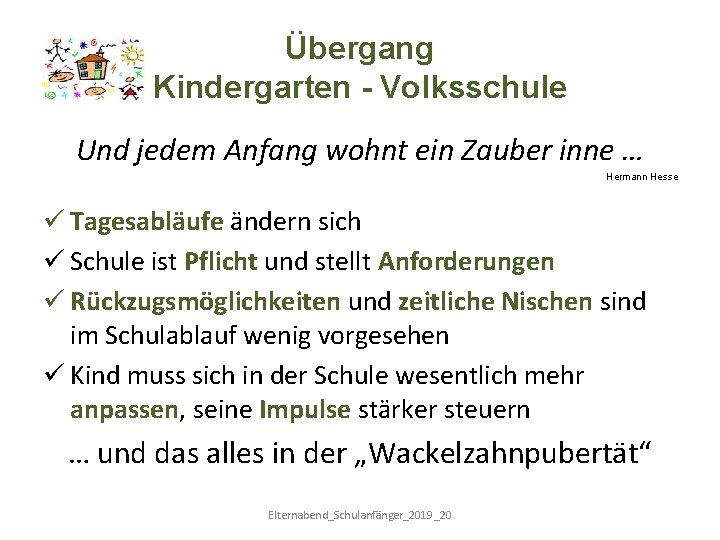 Übergang Kindergarten - Volksschule Und jedem Anfang wohnt ein Zauber inne … Hermann Hesse