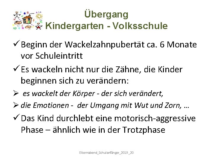 Übergang Kindergarten - Volksschule ü Beginn der Wackelzahnpubertät ca. 6 Monate vor Schuleintritt ü