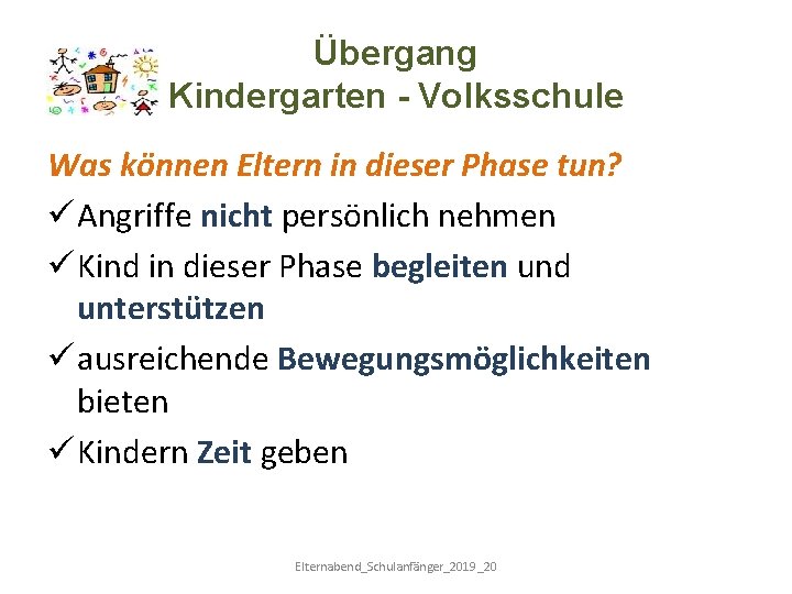 Übergang Kindergarten - Volksschule Was können Eltern in dieser Phase tun? ü Angriffe nicht