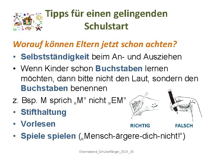 Tipps für einen gelingenden Schulstart Worauf können Eltern jetzt schon achten? • Selbstständigkeit beim