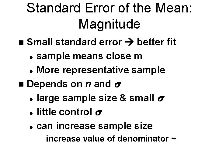 Standard Error of the Mean: Magnitude Small standard error better fit l sample means