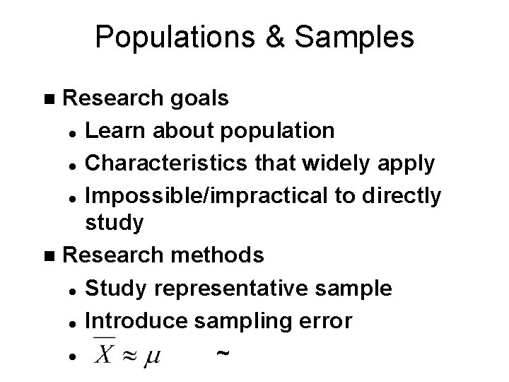 Populations & Samples Research goals l Learn about population l Characteristics that widely apply