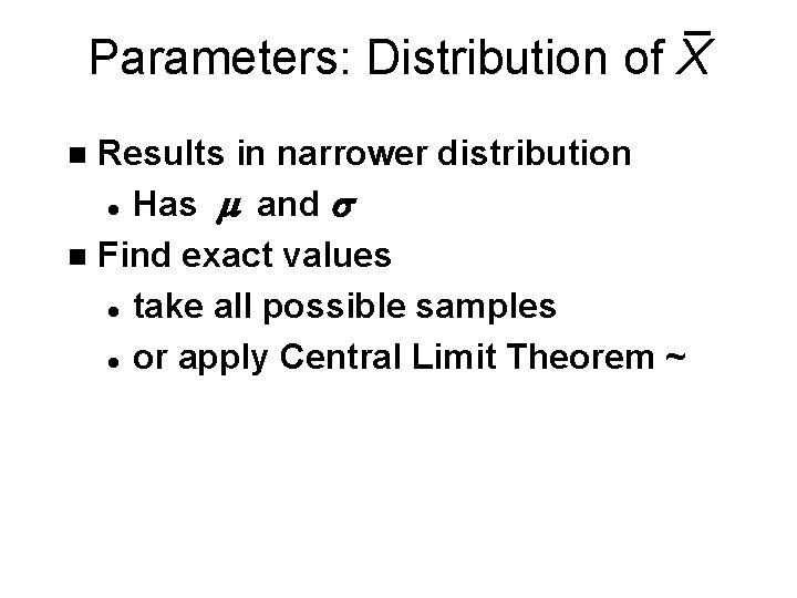Parameters: Distribution of X Results in narrower distribution l Has m and s n Parameters: Distribution of X Results in narrower distribution l Has m and s n