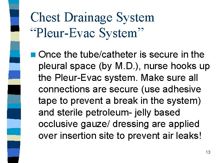 Chest Drainage System “Pleur-Evac System” n Once the tube/catheter is secure in the pleural