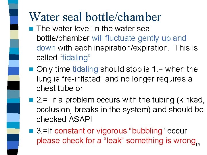 Water seal bottle/chamber The water level in the water seal bottle/chamber will fluctuate gently