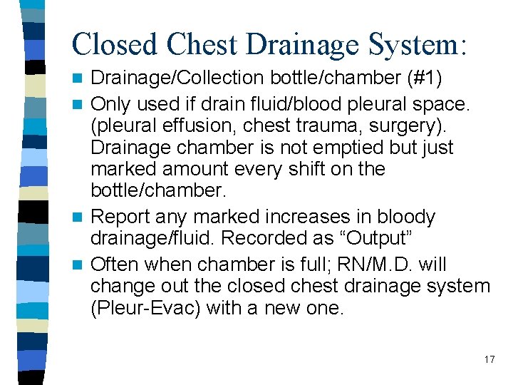 Closed Chest Drainage System: Drainage/Collection bottle/chamber (#1) n Only used if drain fluid/blood pleural