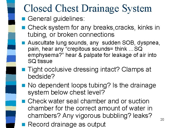 Closed Chest Drainage System General guidelines: n Check system for any breaks, cracks, kinks
