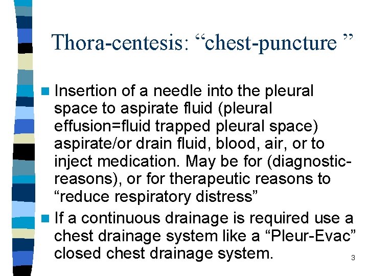 Thora-centesis: “chest-puncture ” n Insertion of a needle into the pleural space to aspirate