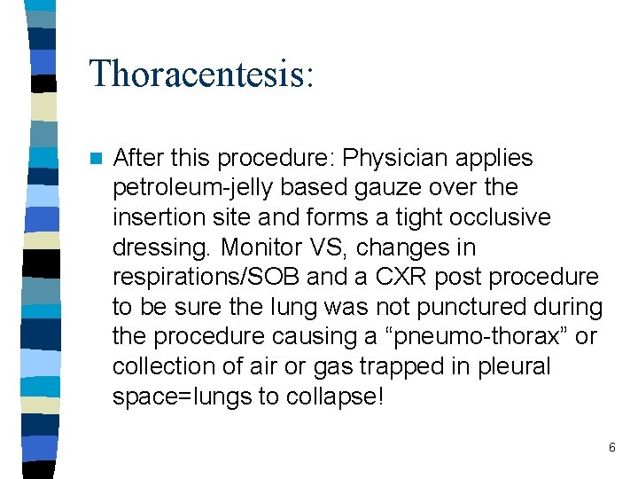 Thoracentesis: n After this procedure: Physician applies petroleum-jelly based gauze over the insertion site