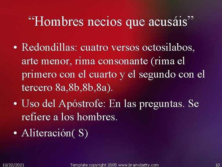 “Hombres necios que acusáis” • Redondillas: cuatro versos octosilabos, arte menor, rima consonante (rima