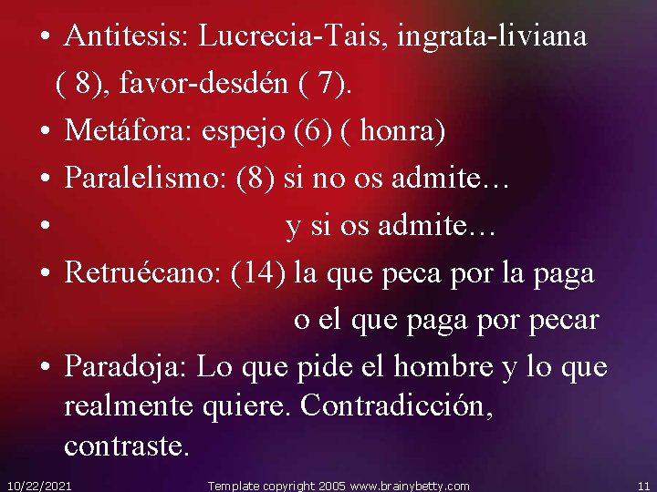  • Antitesis: Lucrecia-Tais, ingrata-liviana ( 8), favor-desdén ( 7). • Metáfora: espejo (6)