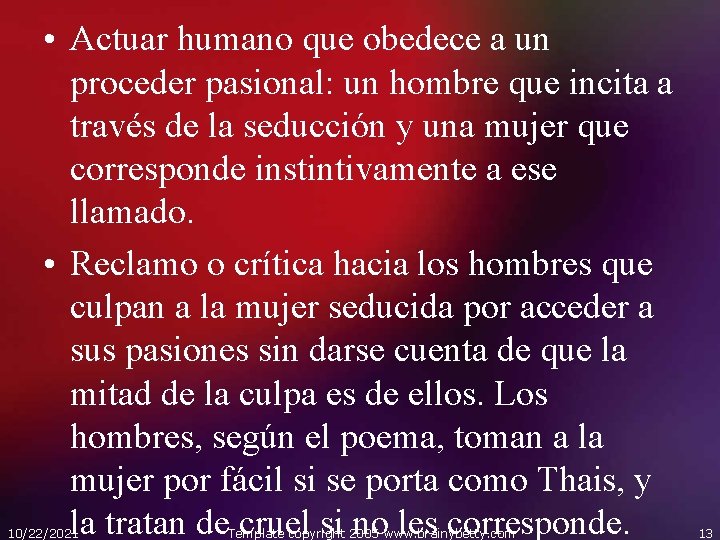  • Actuar humano que obedece a un proceder pasional: un hombre que incita