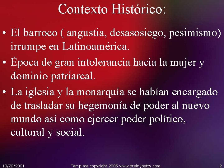 Contexto Histórico: • El barroco ( angustia, desasosiego, pesimismo) irrumpe en Latinoamérica. • Ėpoca