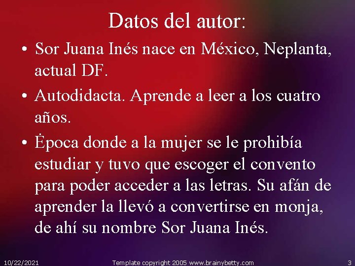 Datos del autor: • Sor Juana Inés nace en México, Neplanta, actual DF. •