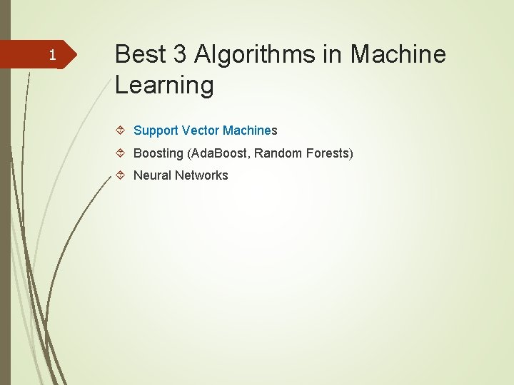 1 Best 3 Algorithms in Machine Learning Support Vector Machines Boosting (Ada. Boost, Random