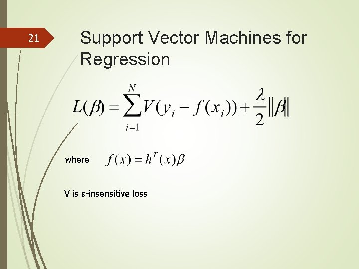 21 Support Vector Machines for Regression where V is ε-insensitive loss 