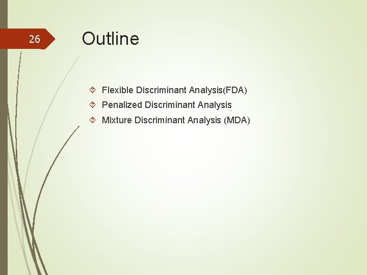 26 Outline Flexible Discriminant Analysis(FDA) Penalized Discriminant Analysis Mixture Discriminant Analysis (MDA) 