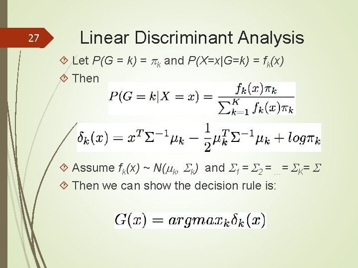 27 Linear Discriminant Analysis Let P(G = k) = k and P(X=x|G=k) = fk(x)