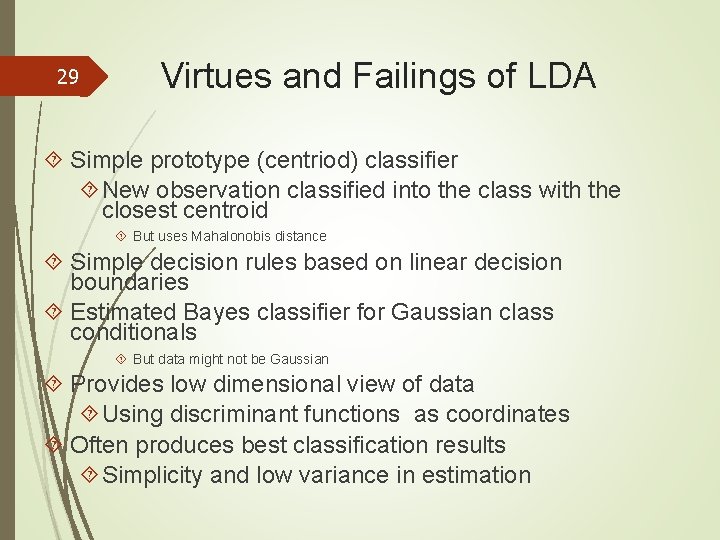 29 Virtues and Failings of LDA Simple prototype (centriod) classifier New observation classified into