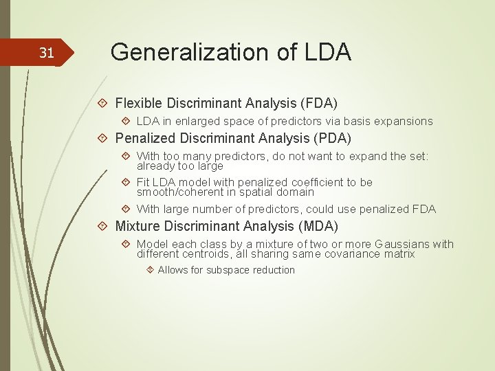 31 Generalization of LDA Flexible Discriminant Analysis (FDA) LDA in enlarged space of predictors
