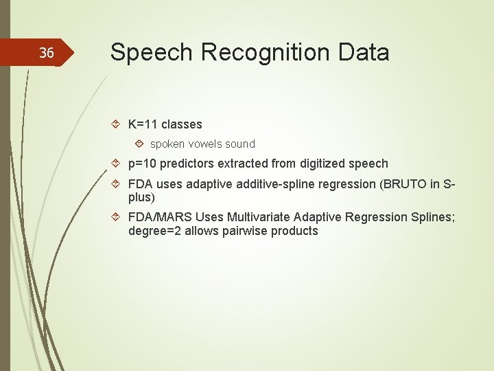 36 Speech Recognition Data K=11 classes spoken vowels sound p=10 predictors extracted from digitized