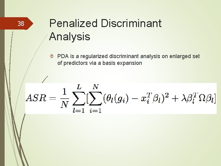38 Penalized Discriminant Analysis PDA is a regularized discriminant analysis on enlarged set of