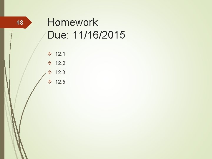 48 Homework Due: 11/16/2015 12. 1 12. 2 12. 3 12. 5 