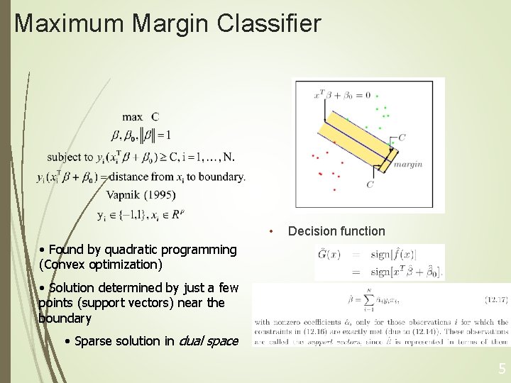 Maximum Margin Classifier • Decision function • Found by quadratic programming (Convex optimization) •