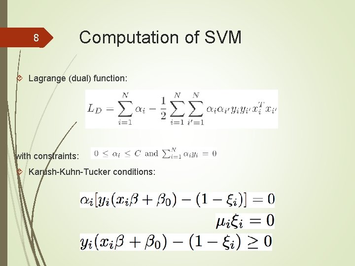 8 Computation of SVM Lagrange (dual) function: with constraints: Karush-Kuhn-Tucker conditions: 