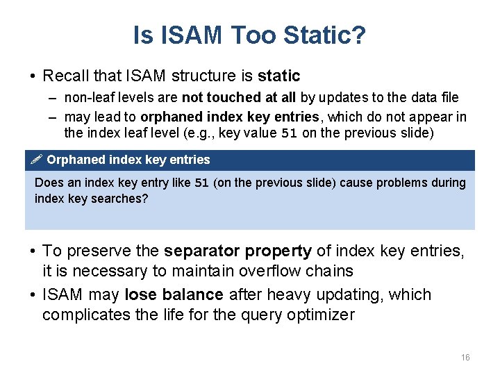 Is ISAM Too Static? • Recall that ISAM structure is static – non-leaf levels