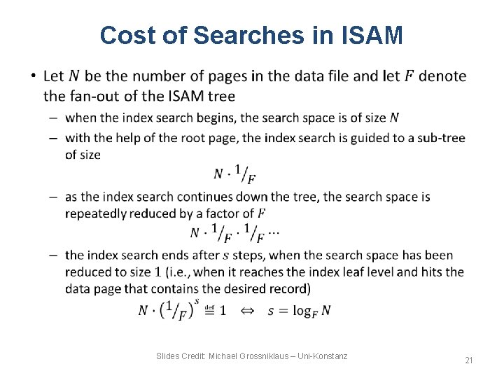 Cost of Searches in ISAM • Slides Credit: Michael Grossniklaus – Uni-Konstanz 21 