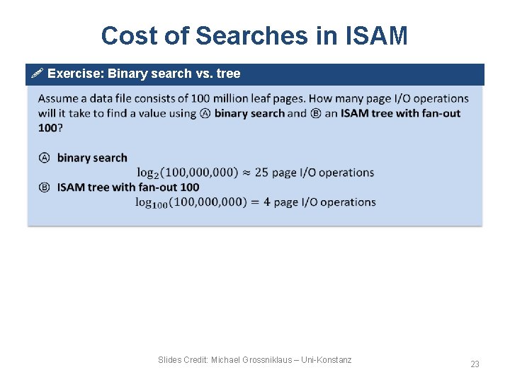 Cost of Searches in ISAM ! Exercise: Binary search vs. tree Slides Credit: Michael